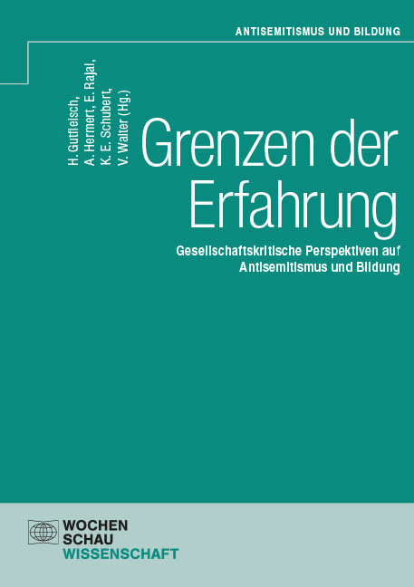 Grenzen der Erfahrung: Gesellschaftskritische Perspektiven auf Antisemitismus und Bildung